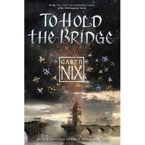 To Hold the Bridge -- Garth Nix
